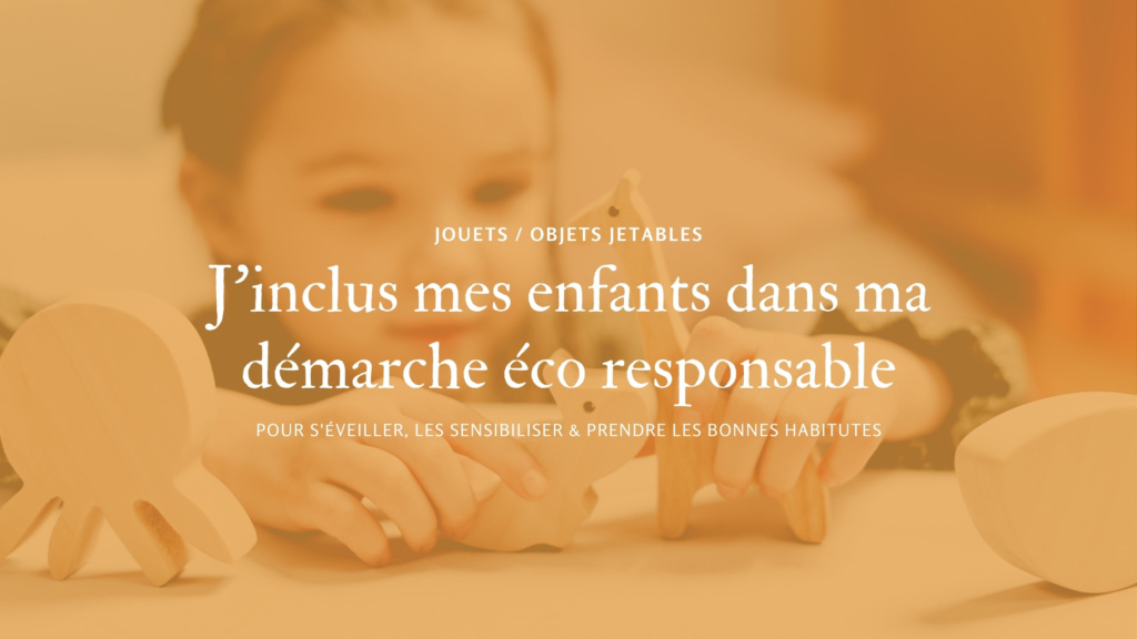 J'inclus mes enfants dans ma démarche éco responsable