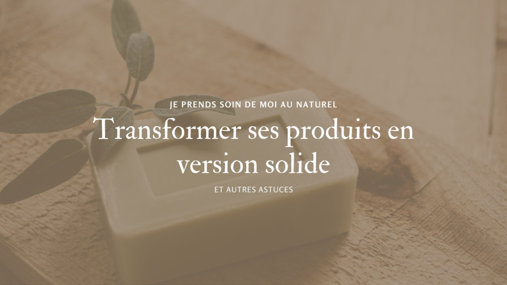 Transformer ses produits en version solide